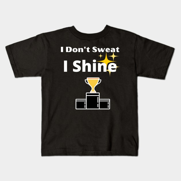 I Don't Sweat I Shine - best workout Kids T-Shirt by gmnglx